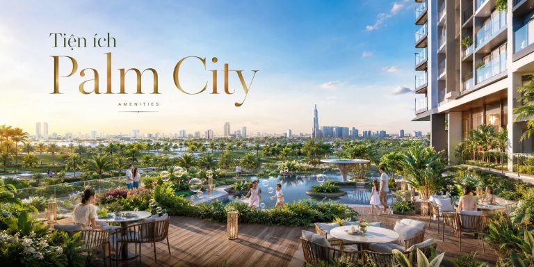 Tiện Ích Palm City – Phân Tích Hệ Sinh Thái Resort Khép Kín Tại Thủ Đức